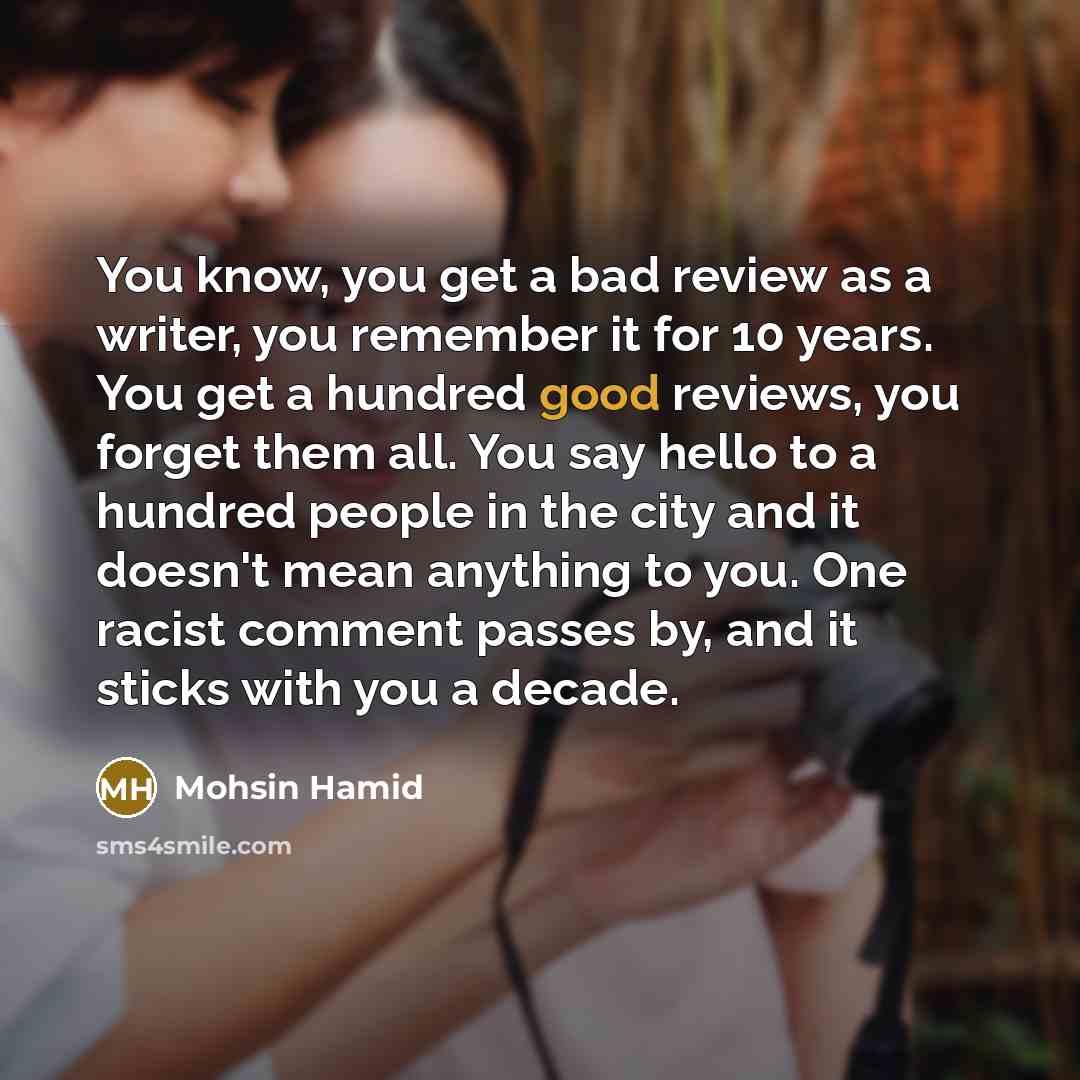 “You know, you get a bad review as a writer,…” quote by Mohsin Hamid