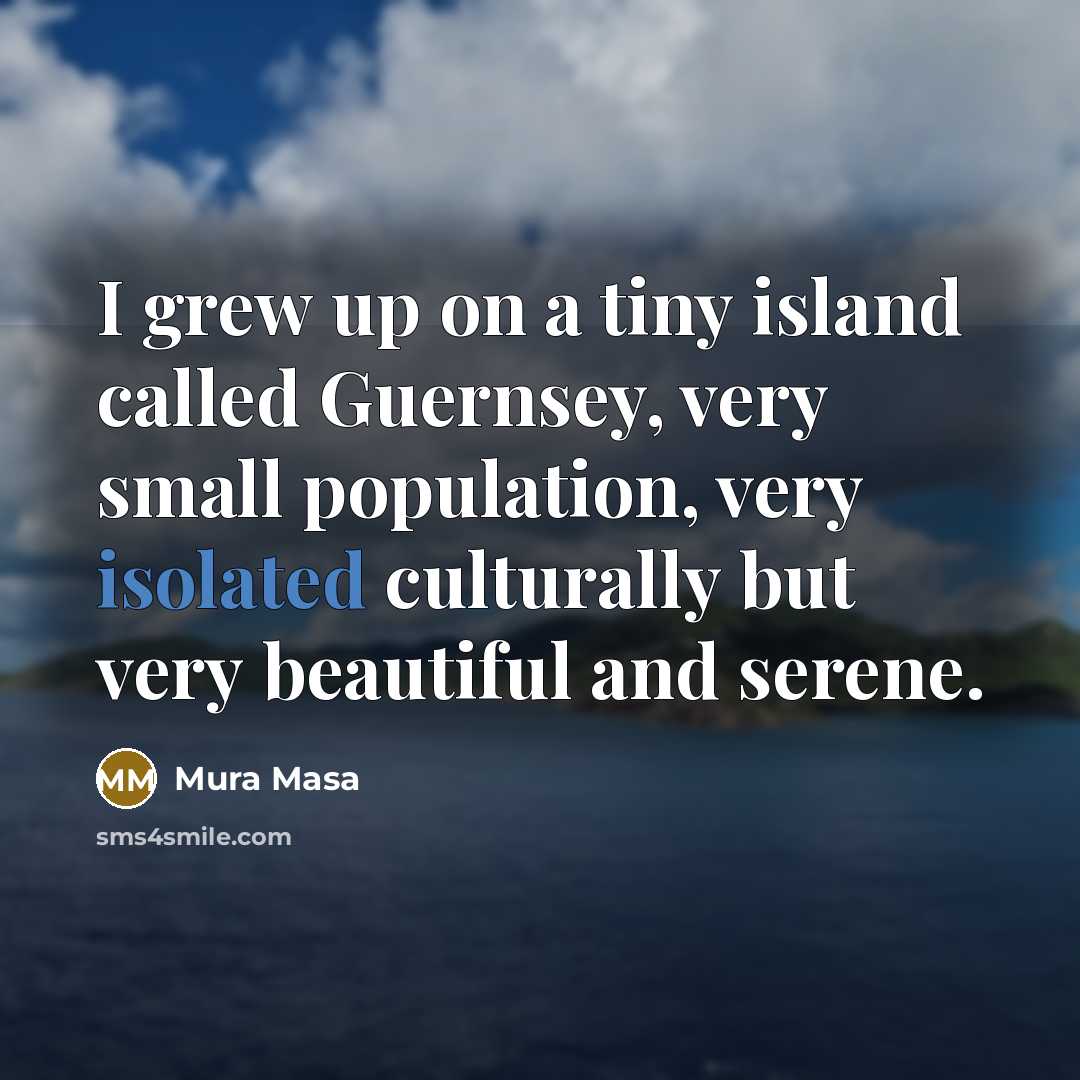 “I grew up on a tiny island called Guernsey, very…” quote by Mura Masa