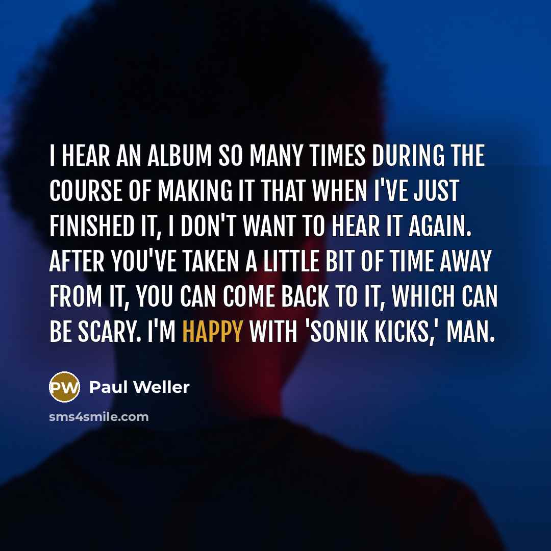 “I hear an album so many times during the course…” quote by Paul Weller