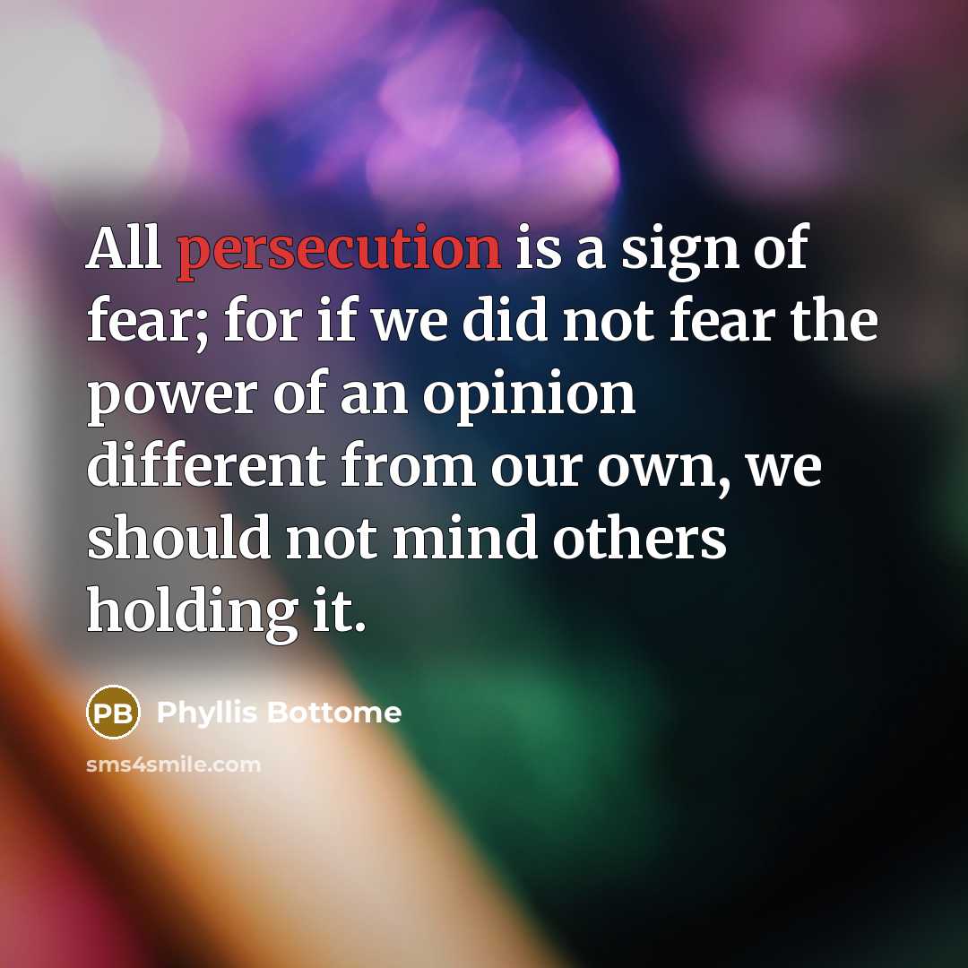 “All persecution is a sign of fear; for if we…” quote by Phyllis Bottome