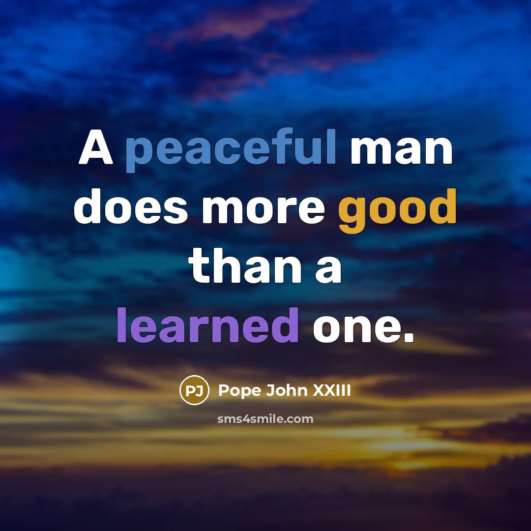 “A peaceful man does more good than a learned one.…” quote by Pope John XXIII