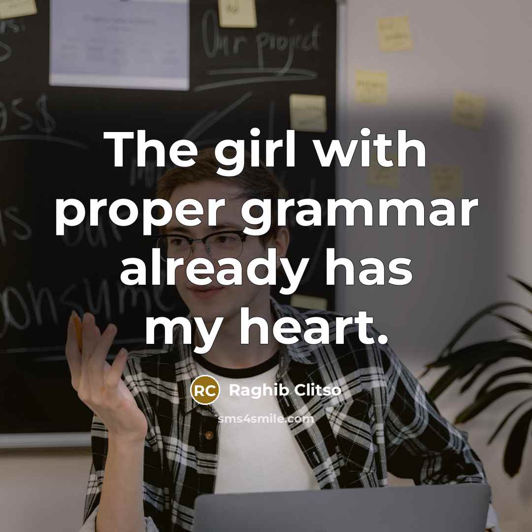 “The girl with proper grammar already has my heart.…” quote by Raghib Clitso