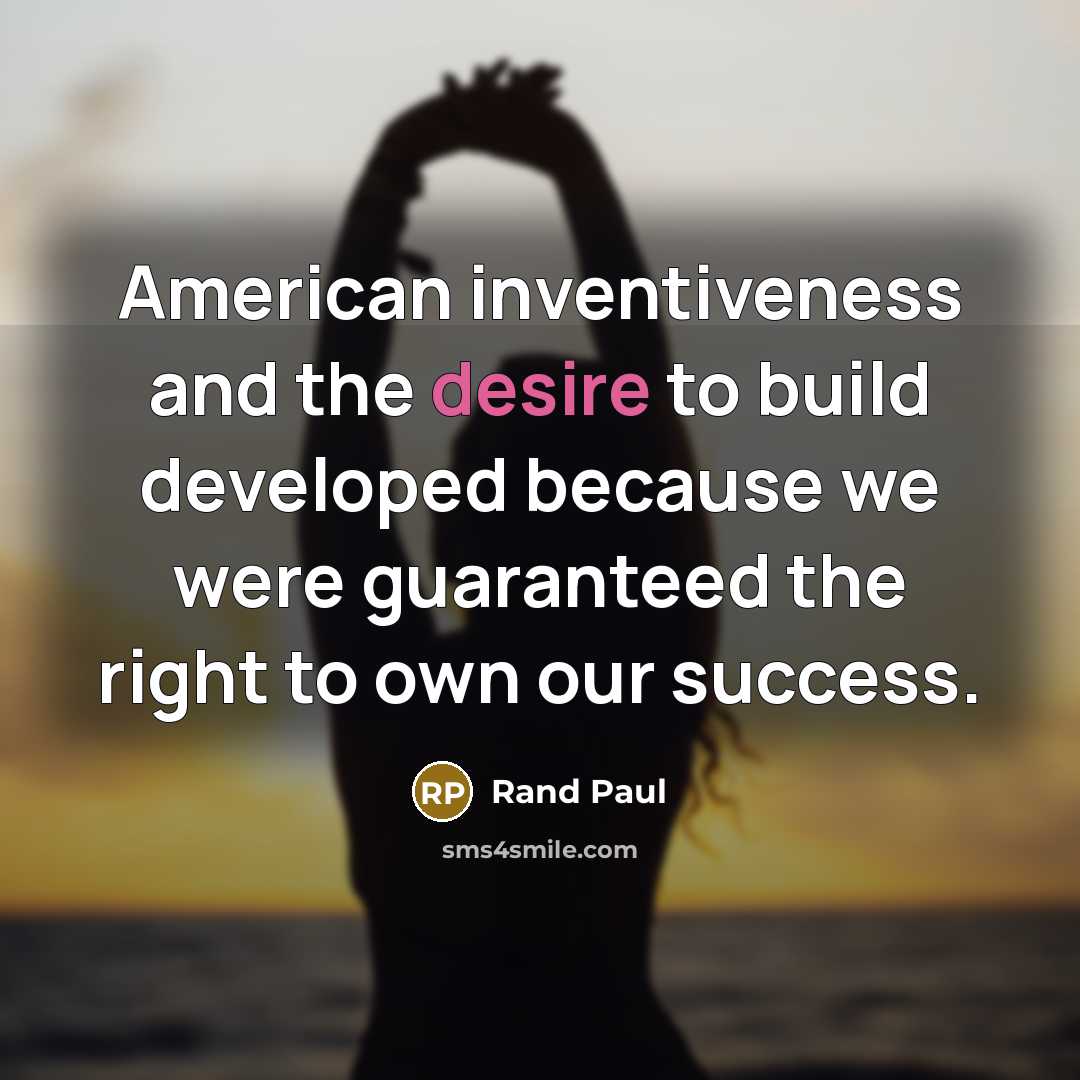 “American inventiveness and the desire to build developed because we…” quote by Rand Paul