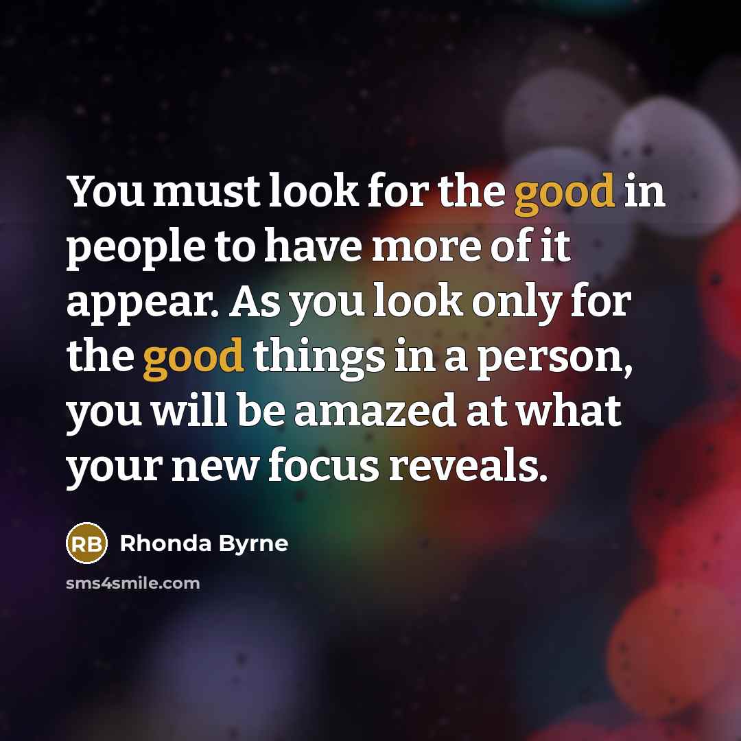 “You must look for the good in people to have…” quote by Rhonda Byrne