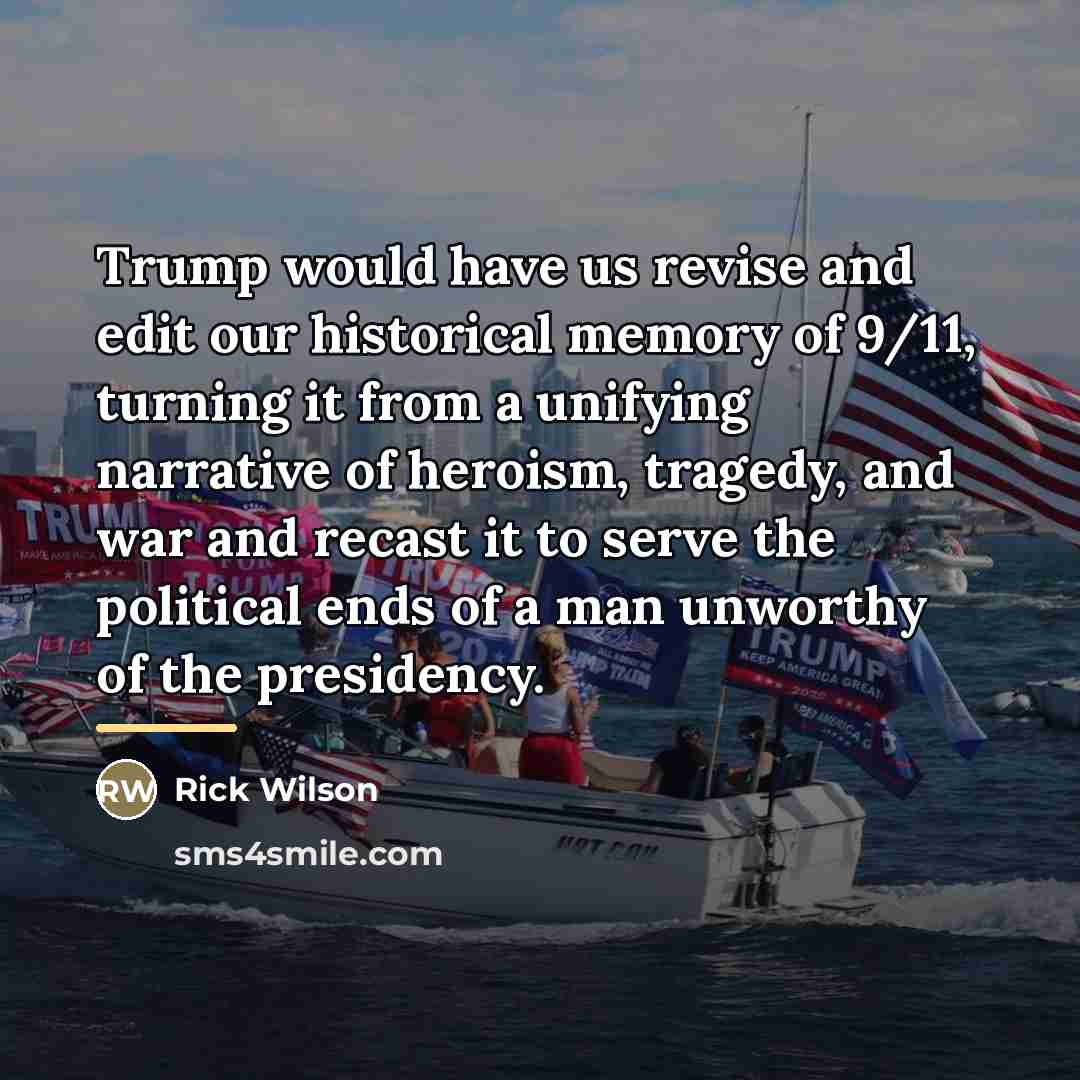 “Trump would have us revise and edit our historical memory…” quote by Rick Wilson