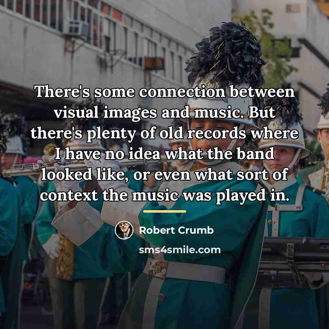 “There's some connection between visual images and music. But there's…” quote by Robert Crumb