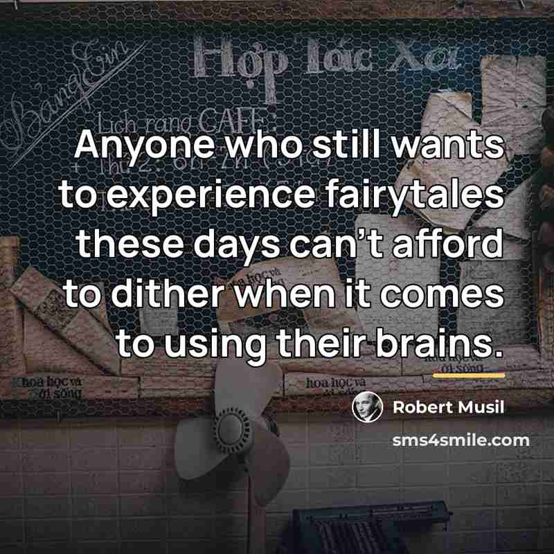 “Anyone who still wants to experience fairytales these days can’t…” quote by Robert Musil