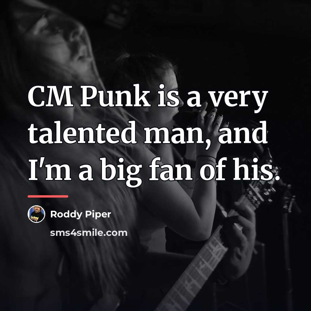 “CM Punk is a very talented man, and I'm a…” quote by Roddy Piper