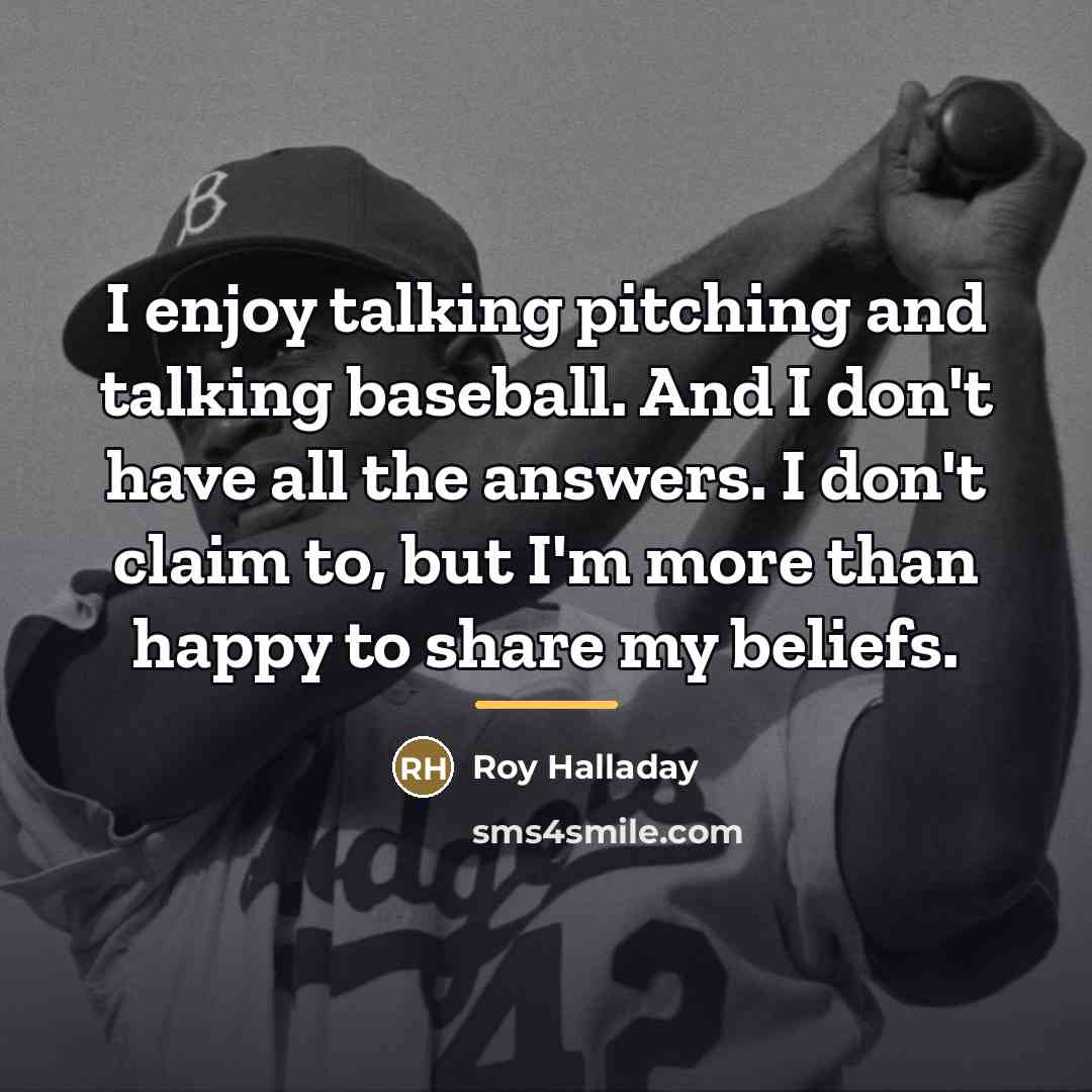“I enjoy talking pitching and talking baseball. And I don't…” quote by Roy Halladay