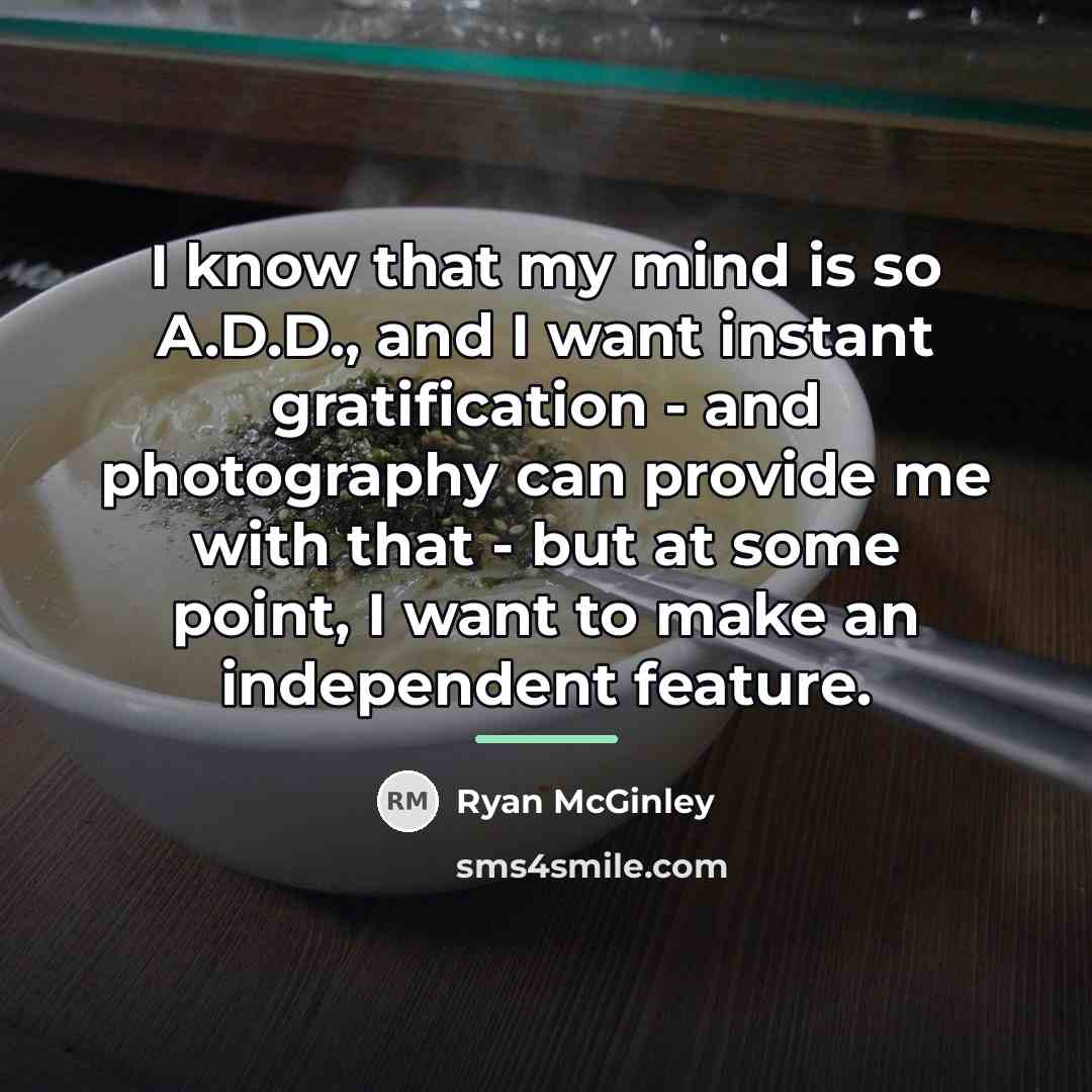 “I know that my mind is so A.D.D., and I…” quote by Ryan McGinley