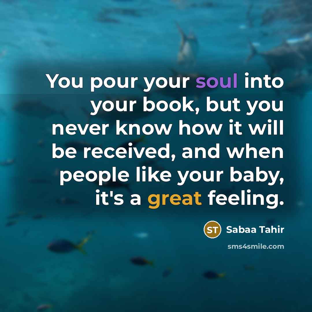 “You pour your soul into your book, but you never…” quote by Sabaa Tahir