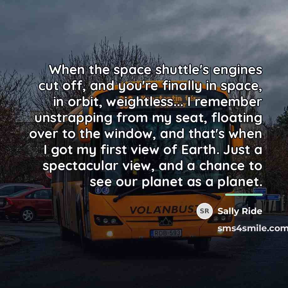 “When the space shuttle's engines cut off, and you're finally…” quote by Sally Ride