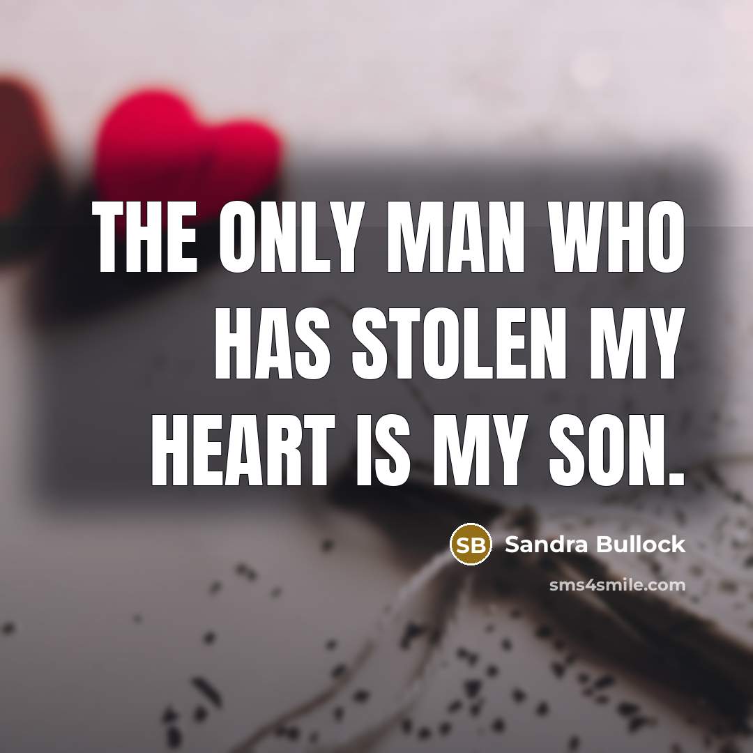 “The only man who has stolen my heart is my…” quote by Sandra Bullock