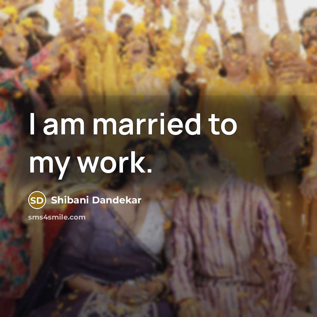 “I am married to my work.…” quote by Shibani Dandekar