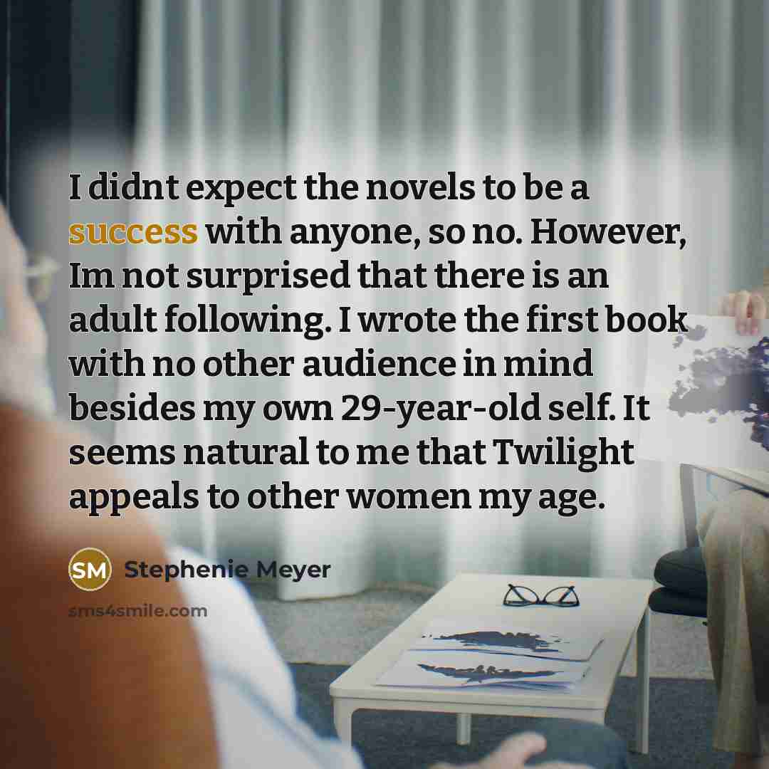 “I didnt expect the novels to be a success with…” quote by Stephenie Meyer