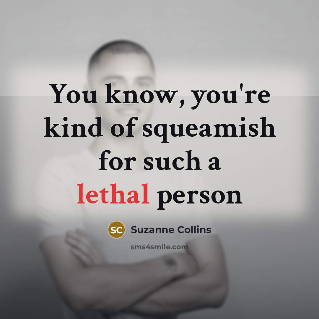 “You know, you're kind of squeamish for such a lethal…” quote by Suzanne Collins