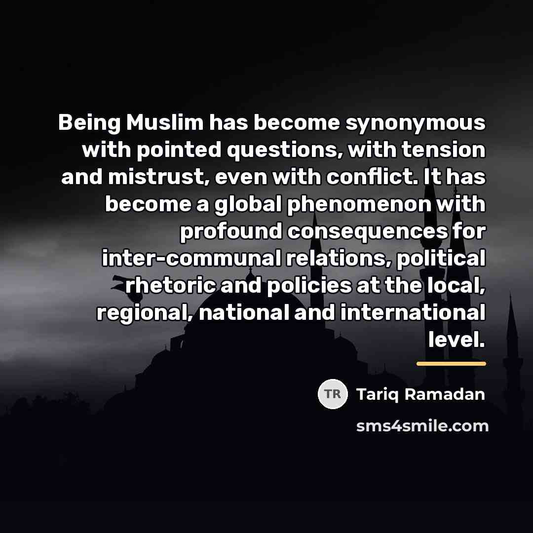 “Being Muslim has become synonymous with pointed questions, with tension…” quote by Tariq Ramadan