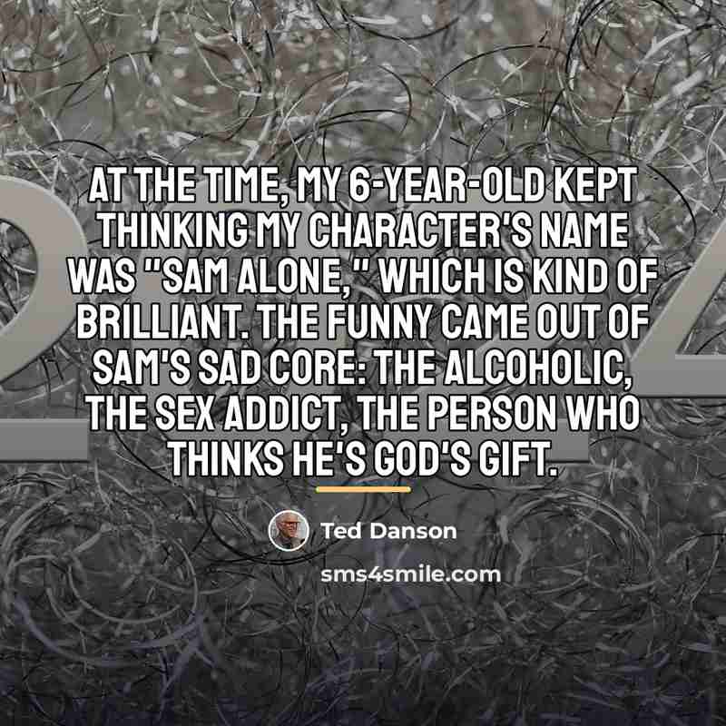 “At the time, my 6-year-old kept thinking my character's name…” quote by Ted Danson