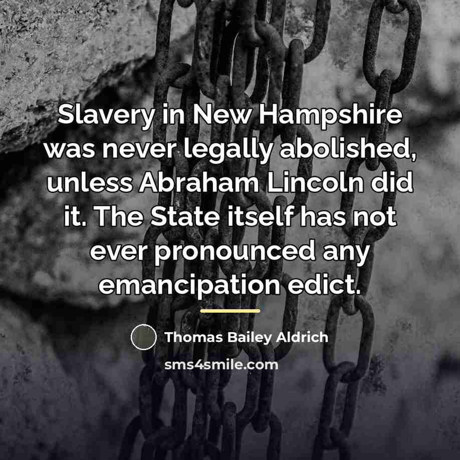 “Slavery in New Hampshire was never legally abolished, unless Abraham…” quote by Thomas Bailey Aldrich