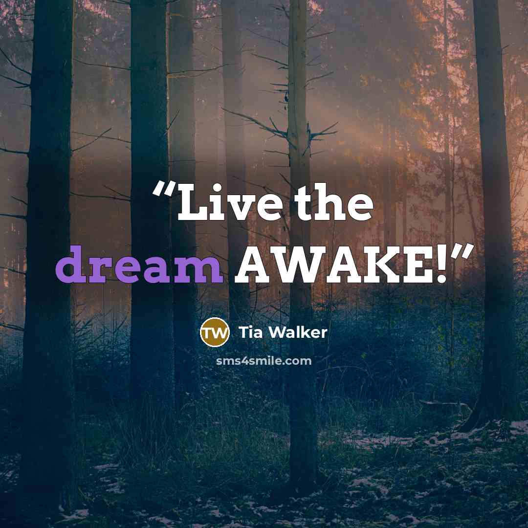 “Live the dream AWAKE!” quote by Tia Walker