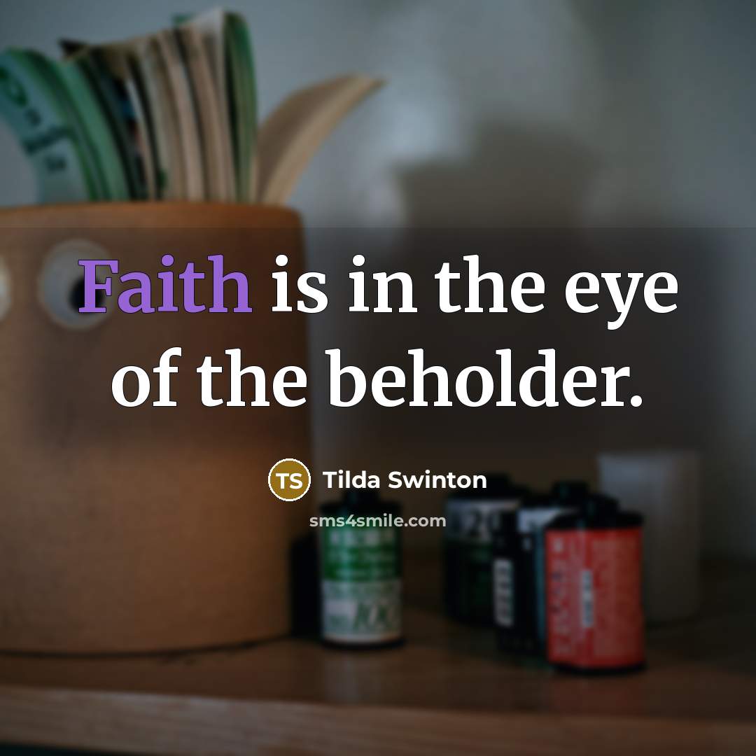 “Faith is in the eye of the beholder.…” quote by Tilda Swinton