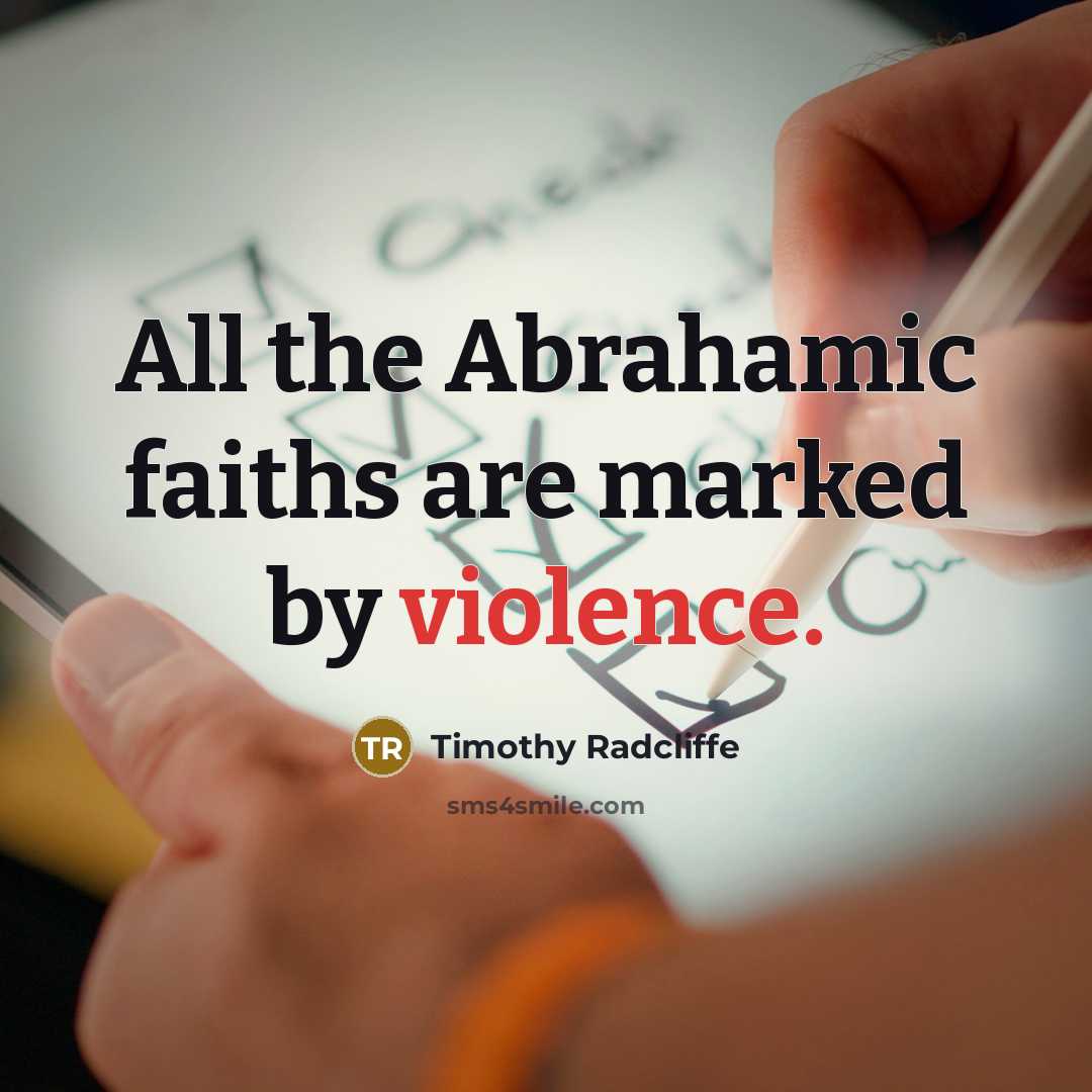“All the Abrahamic faiths are marked by violence.…” quote by Timothy Radcliffe