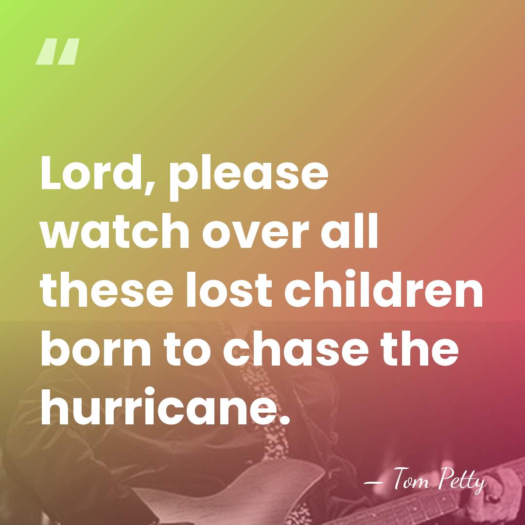 Lord, please watch over all these lost children born to chase the&hellip; - Tom Petty