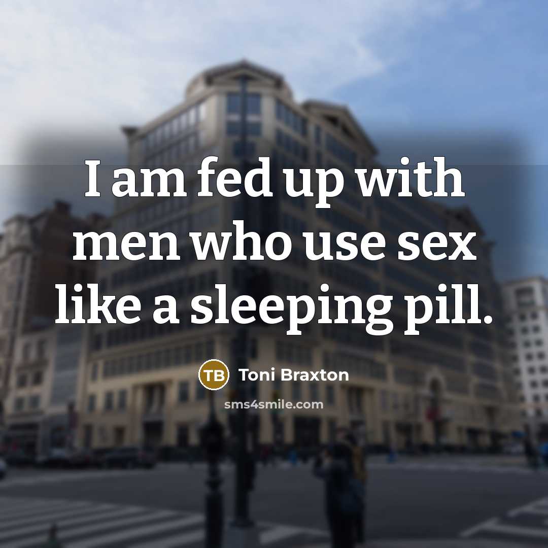 “I am fed up with men who use sex like…” quote by Toni Braxton