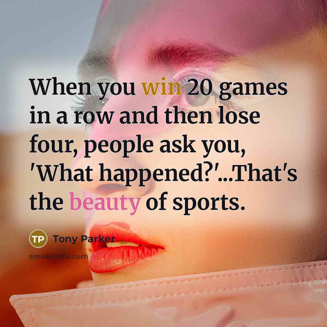 “When you win 20 games in a row and then…” quote by Tony Parker