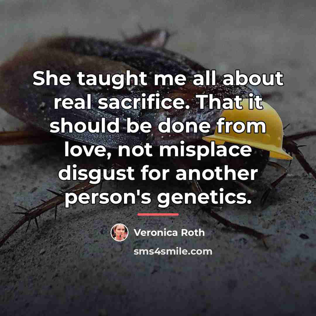 “She taught me all about real sacrifice. That it should…” quote by Veronica Roth
