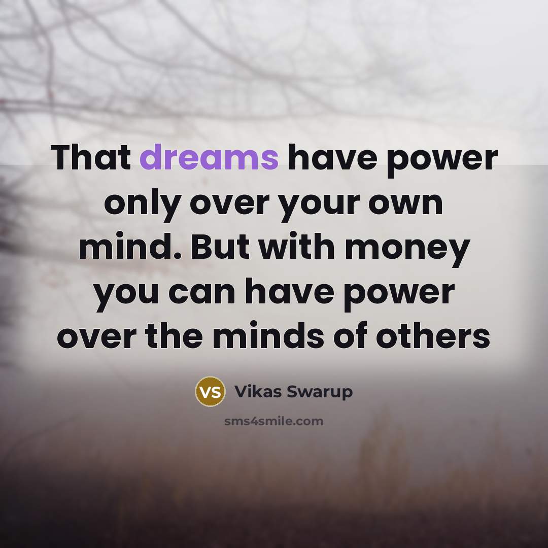 “That dreams have power only over your own mind. But…” quote by Vikas Swarup