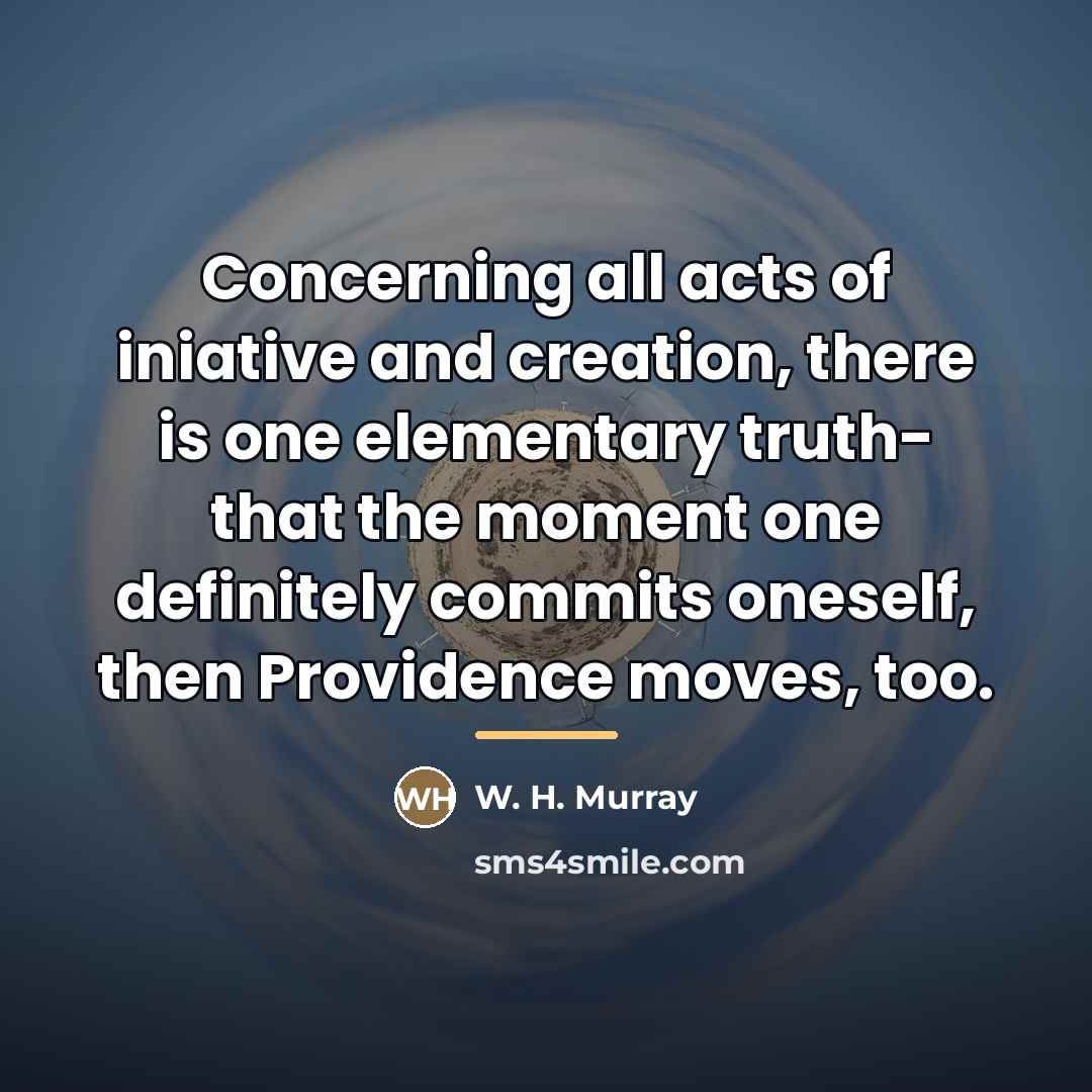 “Concerning all acts of iniative and creation, there is one…” quote by W. H. Murray