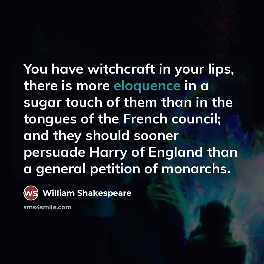 “You have witchcraft in your lips, there is more eloquence…” quote by William Shakespeare