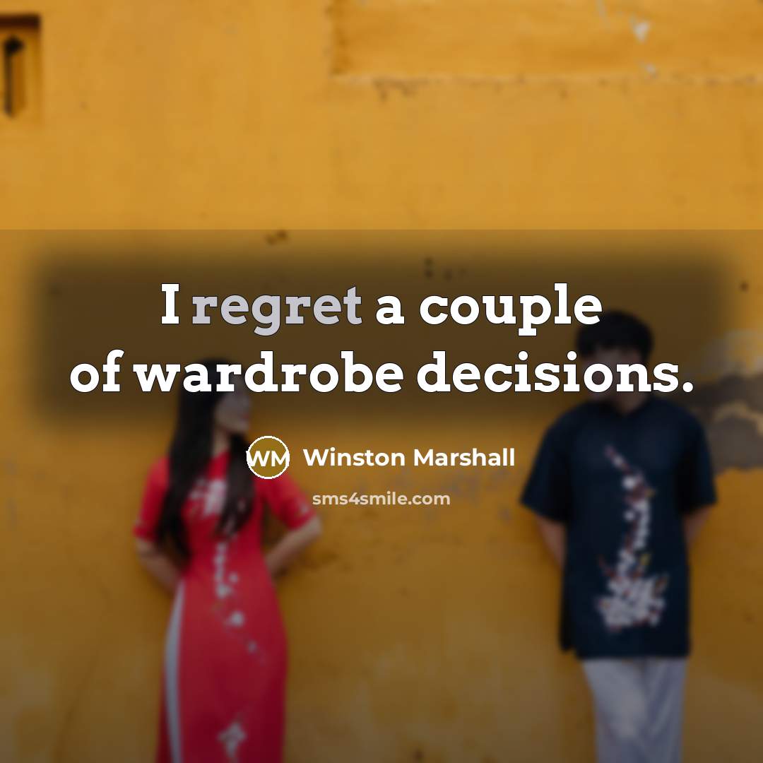 “I regret a couple of wardrobe decisions.…” quote by Winston Marshall