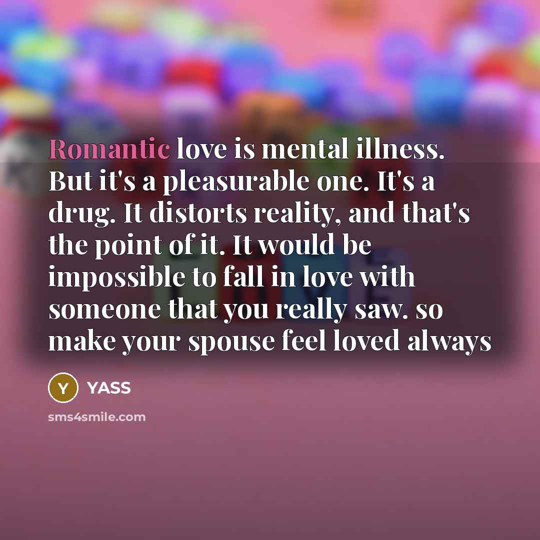 “Romantic love is mental illness. But it's a pleasurable one.…” quote by YASS