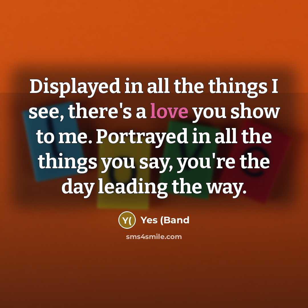 “Displayed in all the things I see, there's a love…” quote by Yes (Band