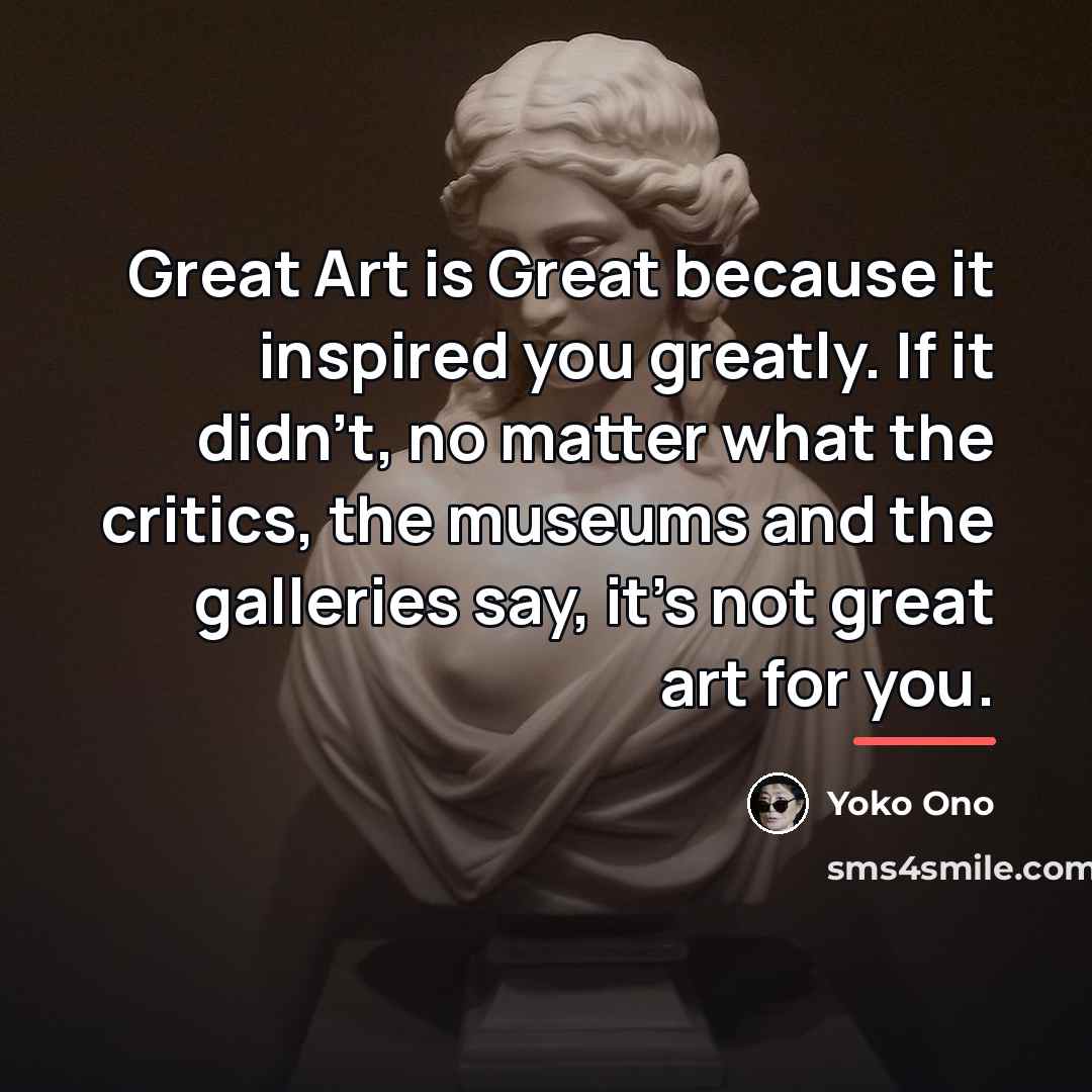 “Great Art is Great because it inspired you greatly. If…” quote by Yoko Ono