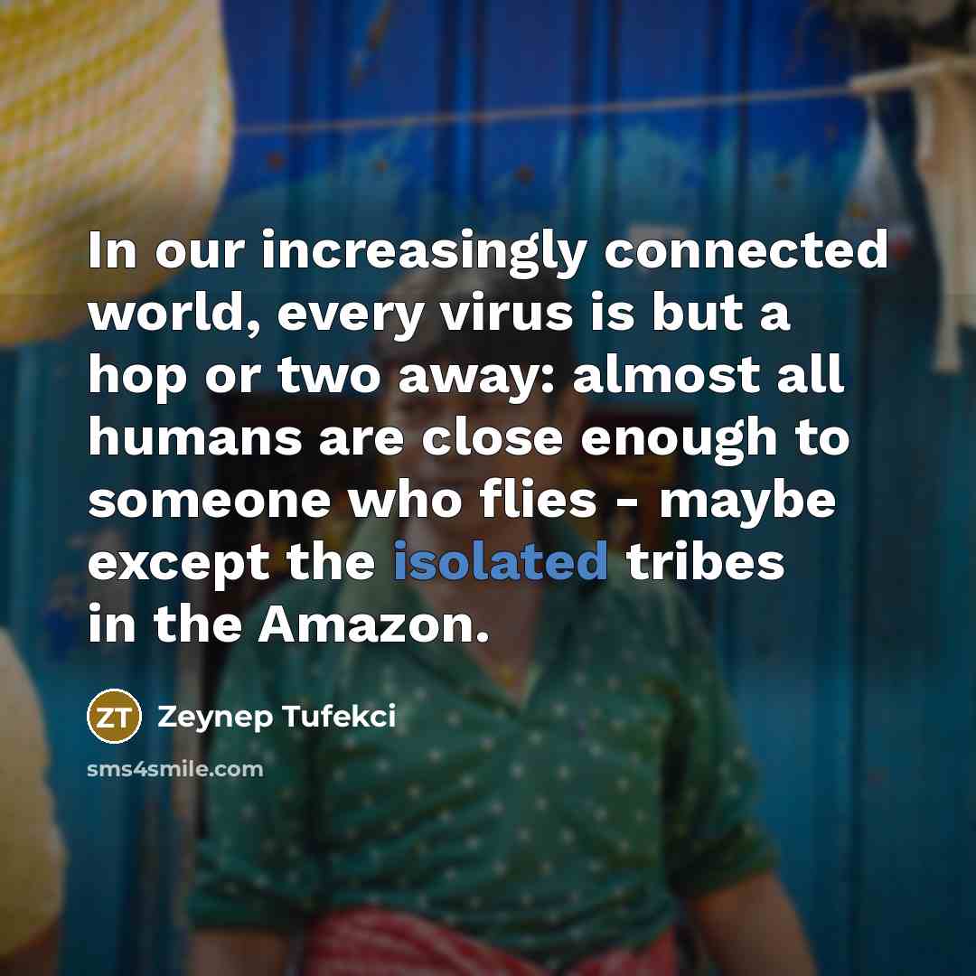 “In our increasingly connected world, every virus is but a…” quote by Zeynep Tufekci