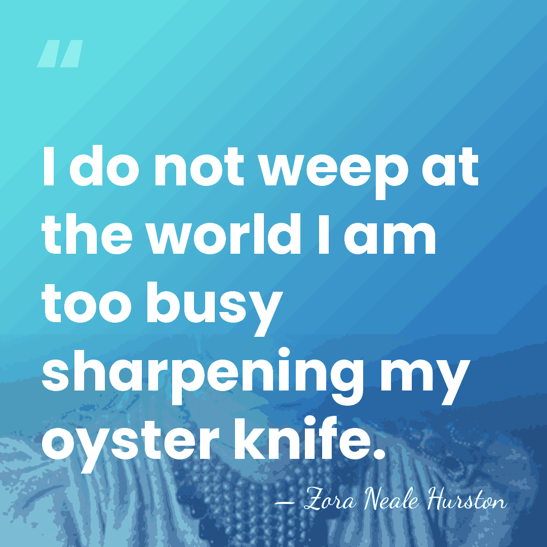 I do not weep at the world I am too busy sharpening&hellip; - Zora Neale Hurston