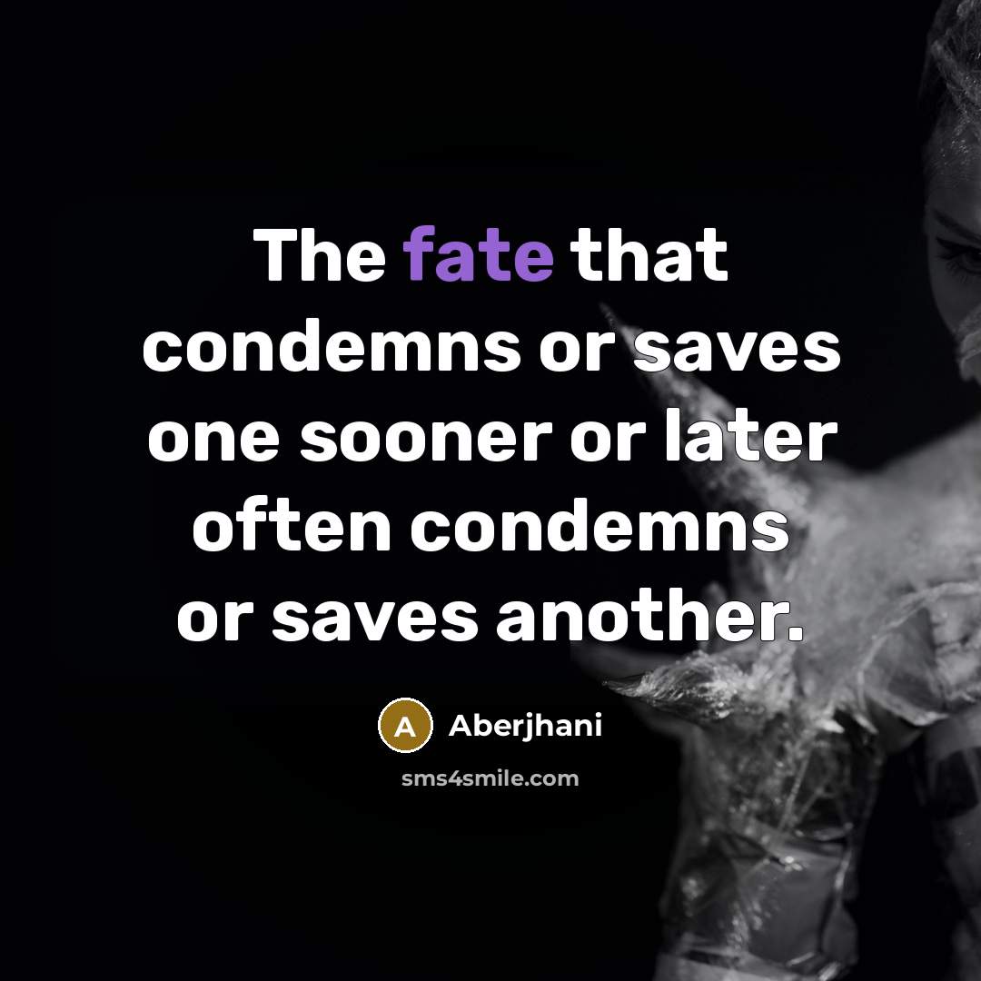 “The fate that condemns or saves one sooner or later…” quote by Aberjhani