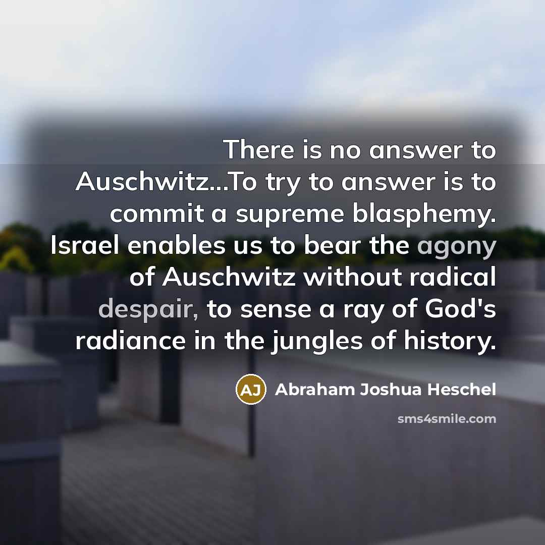 “There is no answer to Auschwitz...To try to answer is…” quote by Abraham Joshua Heschel