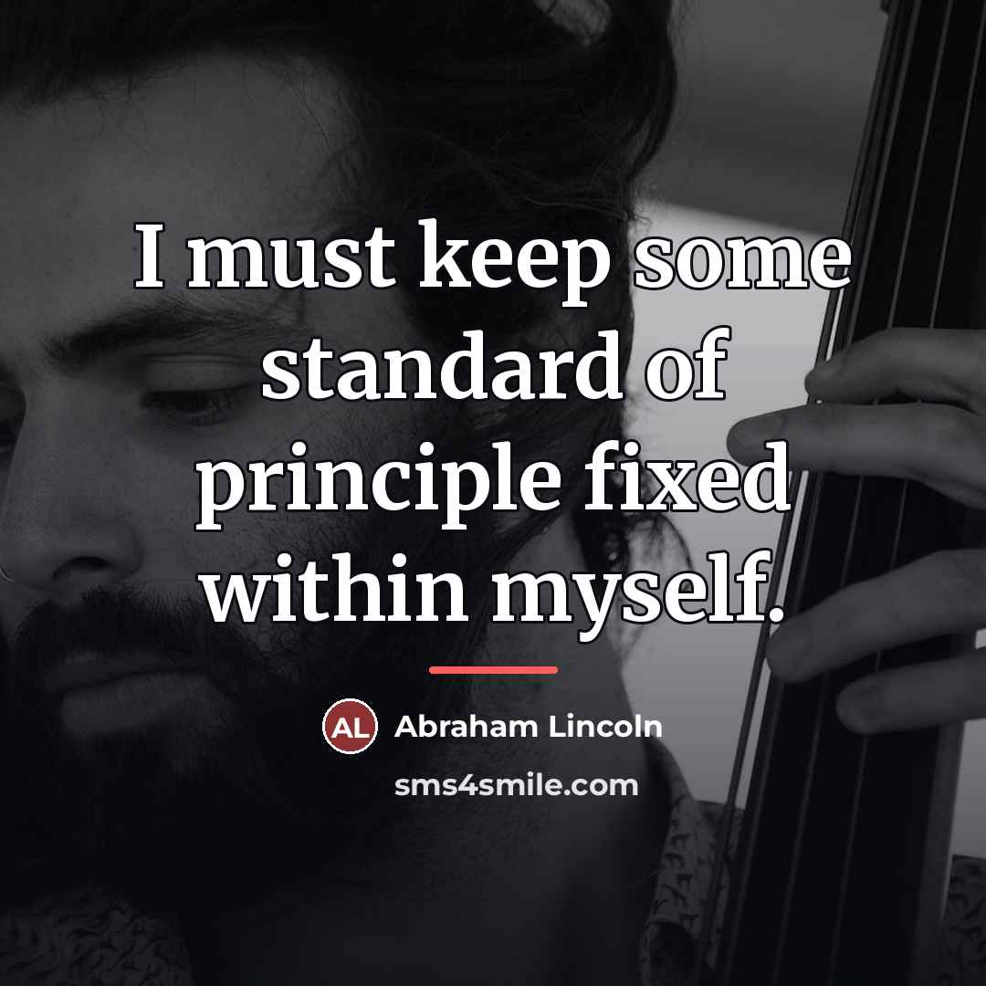 “I must keep some standard of principle fixed within myself.…” quote by Abraham Lincoln