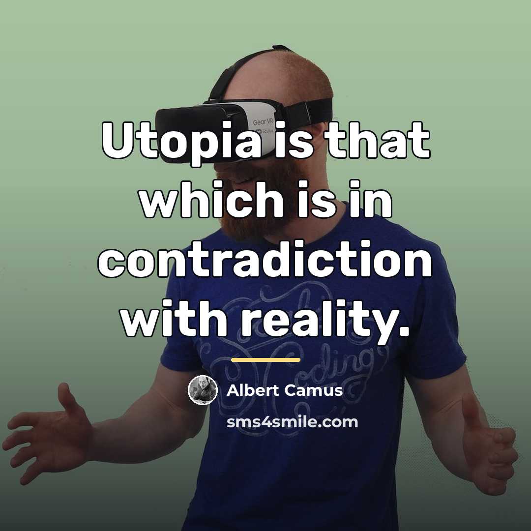 “Utopia is that which is in contradiction with reality.…” quote by Albert Camus