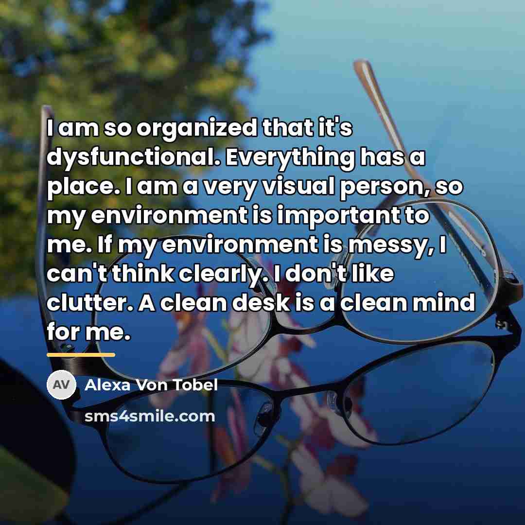 “I am so organized that it's dysfunctional. Everything has a…” quote by Alexa Von Tobel