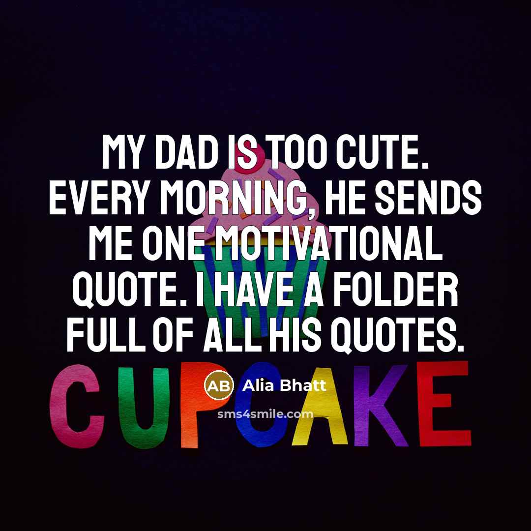 “My dad is too cute. Every morning, he sends me…” quote by Alia Bhatt
