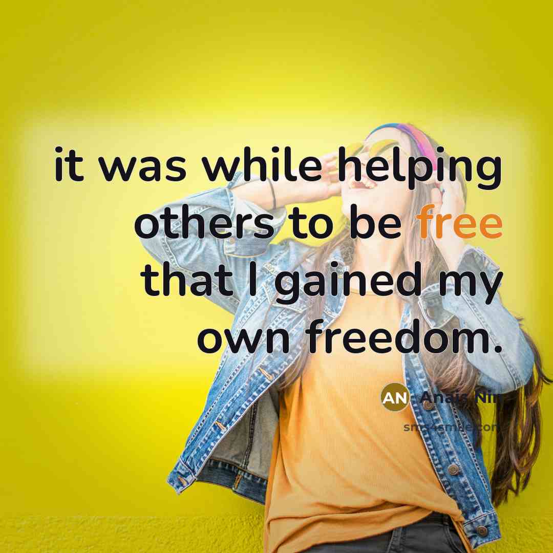 “it was while helping others to be free that I…” quote by Anais Nin