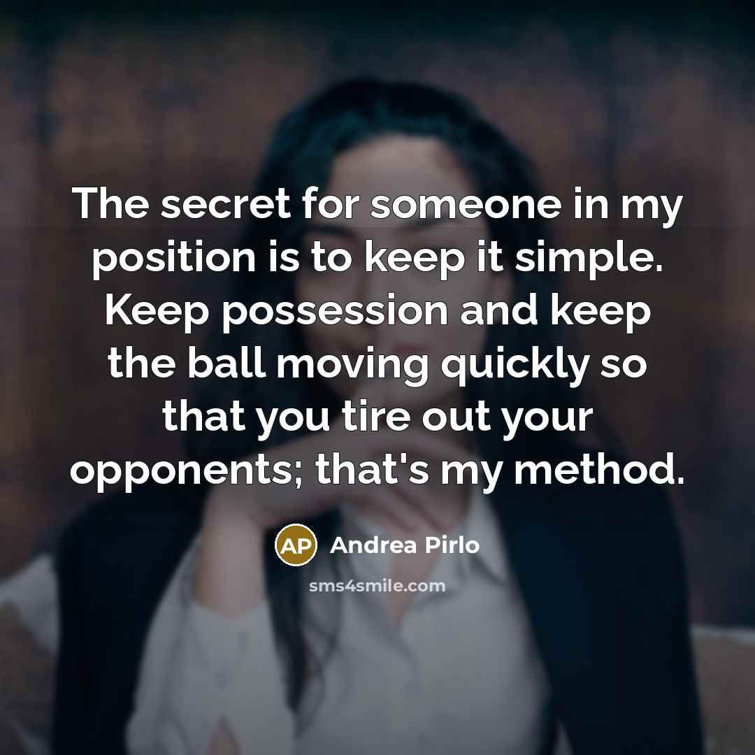 “The secret for someone in my position is to keep…” quote by Andrea Pirlo