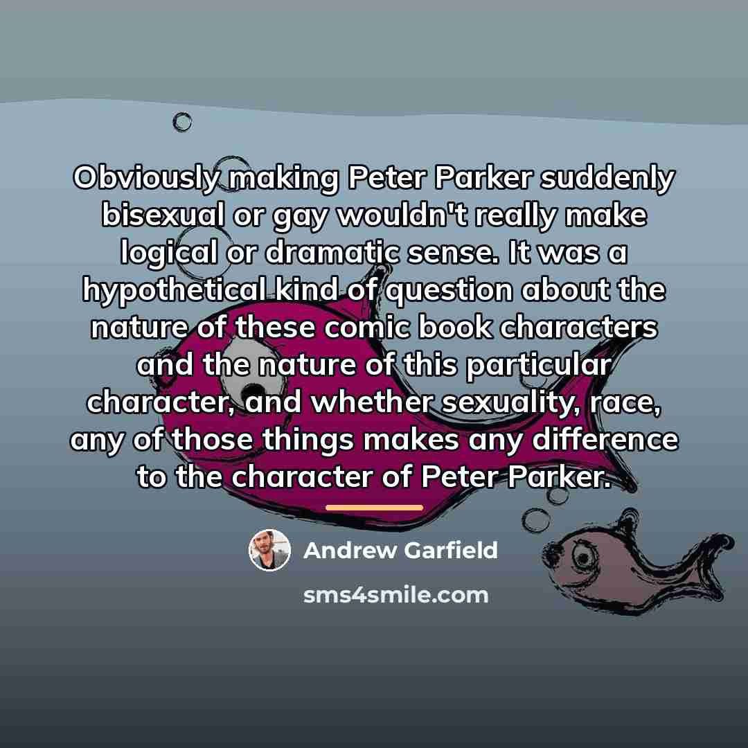 “Obviously making Peter Parker suddenly bisexual or gay wouldn't really…” quote by Andrew Garfield