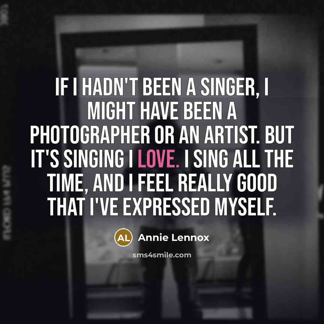 “If I hadn't been a singer, I might have been…” quote by Annie Lennox