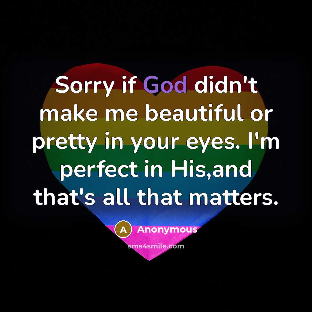 “Sorry if God didn't make me beautiful or pretty in…” quote by Anonymous